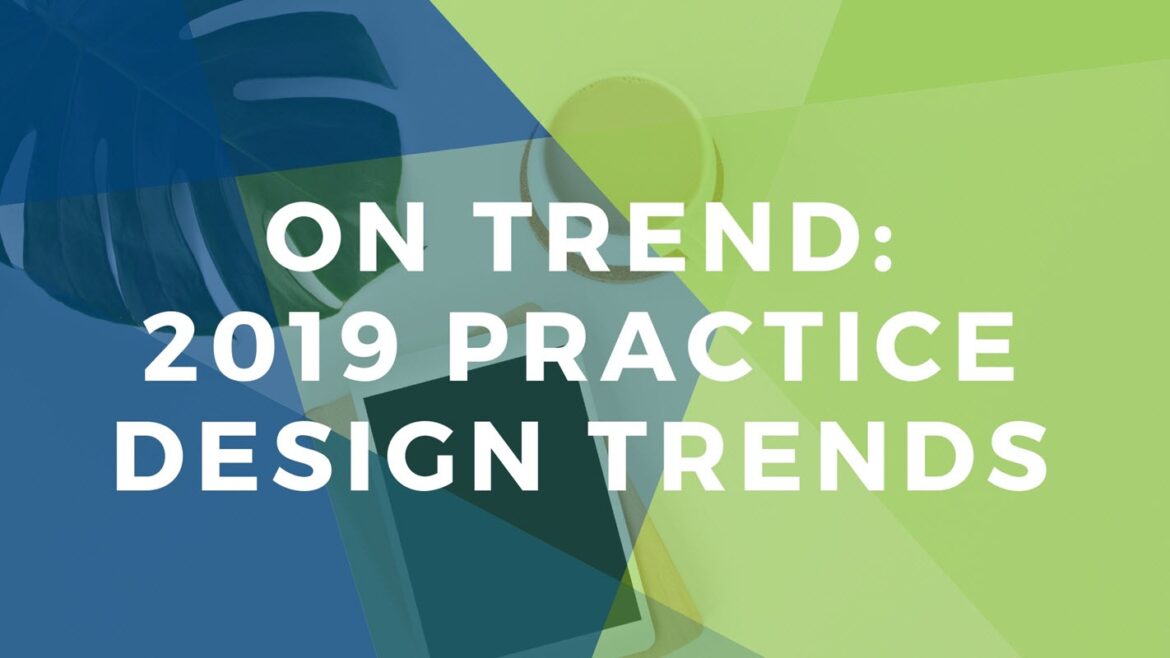 Trending Now: 2019 Dental Practice Design Trends