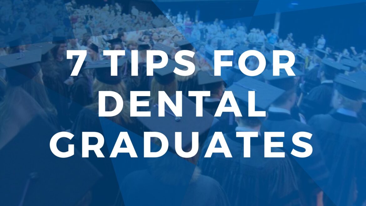 7 Tips for Dental Graduates