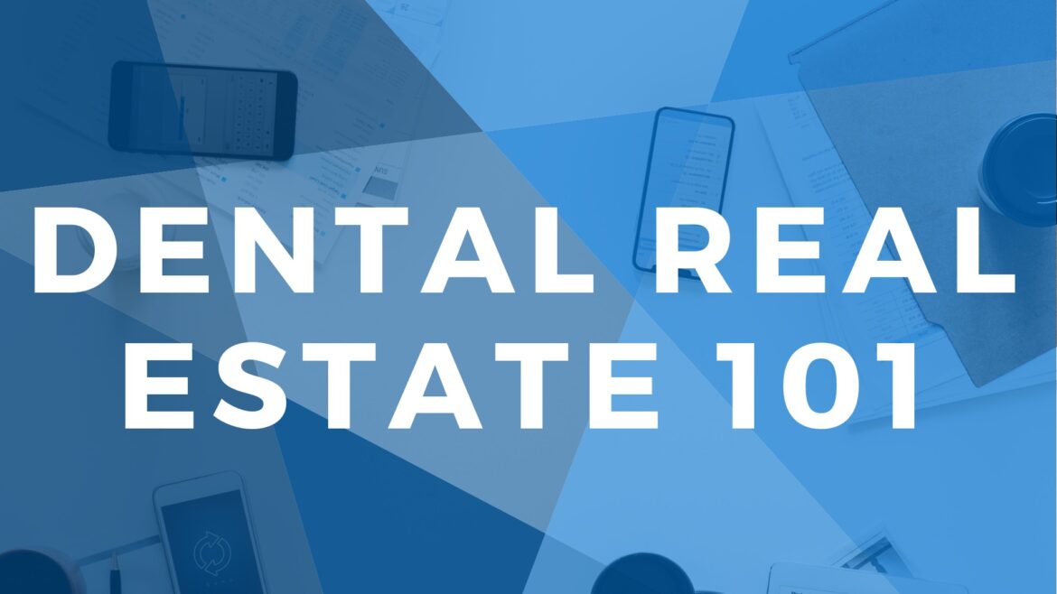 Dental Real Estate 101: Start-ups to Ground-ups and Everything in Between