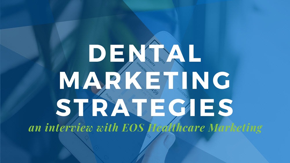 2019 Dental Marketing Best Practices with EOS Healthcare Marketing